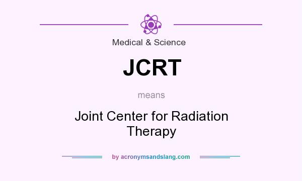What does JCRT mean? It stands for Joint Center for Radiation Therapy