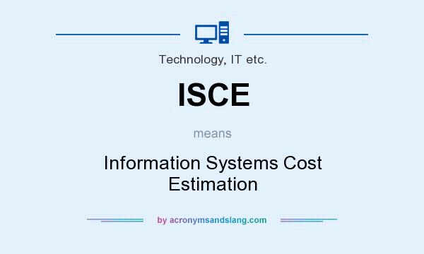 What does ISCE mean? It stands for Information Systems Cost Estimation