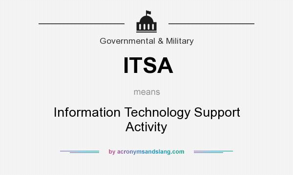 What does ITSA mean? It stands for Information Technology Support Activity