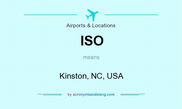 What does ISO mean? It stands for Kinston, NC, USA