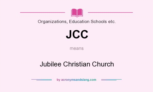 What does JCC mean? It stands for Jubilee Christian Church
