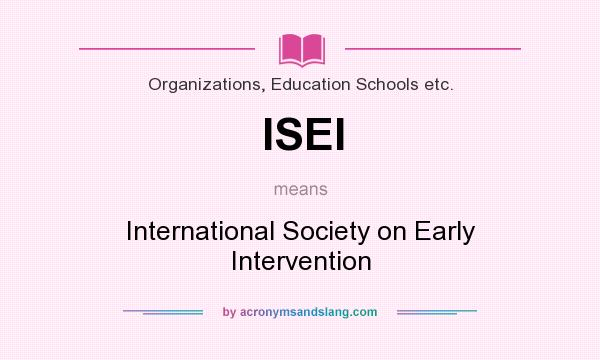 What does ISEI mean? It stands for International Society on Early Intervention
