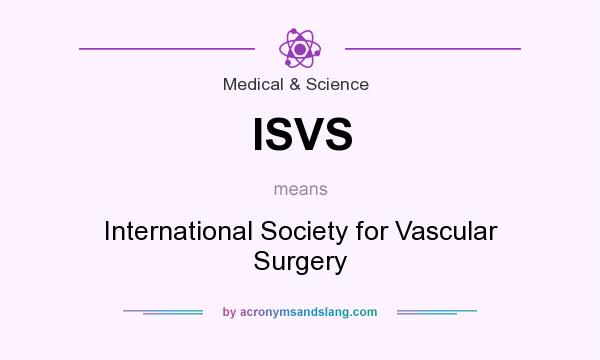 What does ISVS mean? It stands for International Society for Vascular Surgery