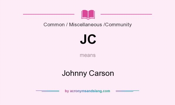 What does JC mean? It stands for Johnny Carson