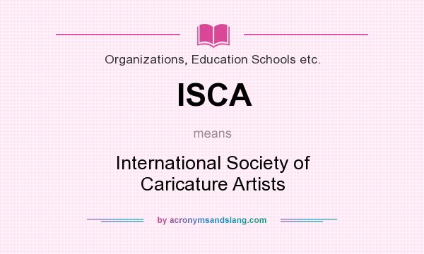 What does ISCA mean? It stands for International Society of Caricature Artists