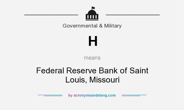 What does H mean? It stands for Federal Reserve Bank of Saint Louis, Missouri