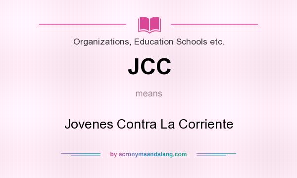 What does JCC mean? It stands for Jovenes Contra La Corriente