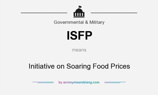 What does ISFP mean? It stands for Initiative on Soaring Food Prices