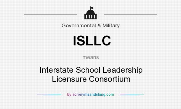 What does ISLLC mean? It stands for Interstate School Leadership Licensure Consortium