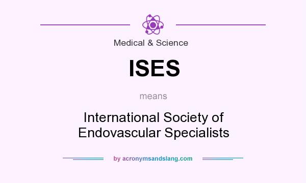 What does ISES mean? It stands for International Society of Endovascular Specialists