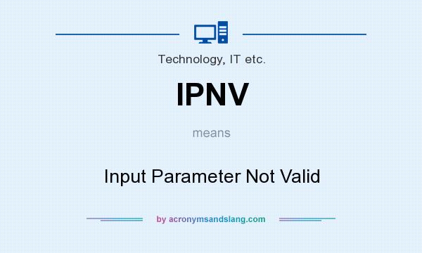 What does IPNV mean? It stands for Input Parameter Not Valid