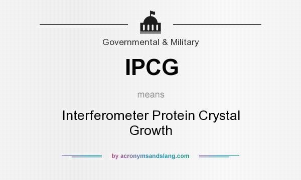 What does IPCG mean? It stands for Interferometer Protein Crystal Growth