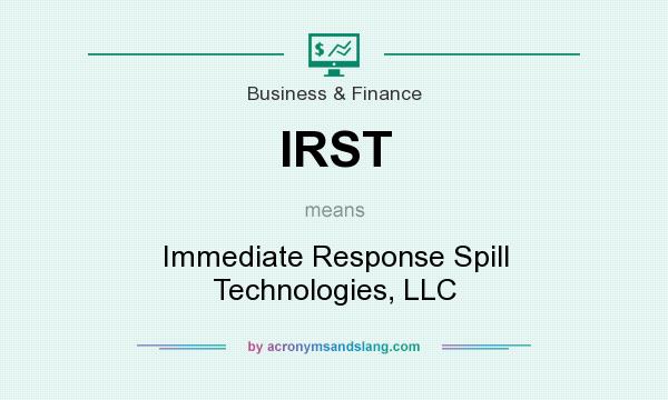 What does IRST mean? It stands for Immediate Response Spill Technologies, LLC