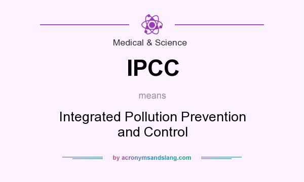 What does IPCC mean? It stands for Integrated Pollution Prevention and Control