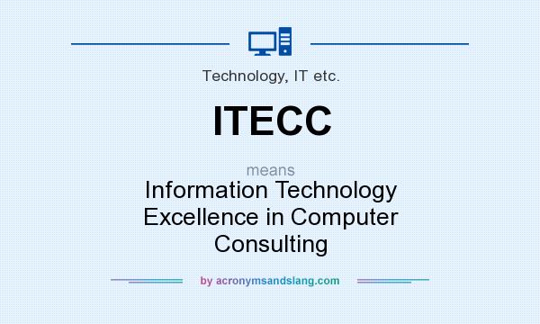 What does ITECC mean? It stands for Information Technology Excellence in Computer Consulting