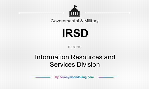 What does IRSD mean? It stands for Information Resources and Services Division