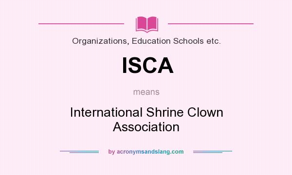 What does ISCA mean? It stands for International Shrine Clown Association