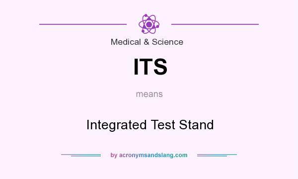 What does ITS mean? It stands for Integrated Test Stand