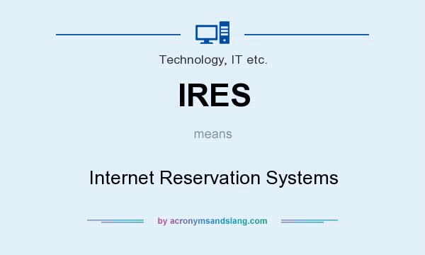 What does IRES mean? It stands for Internet Reservation Systems