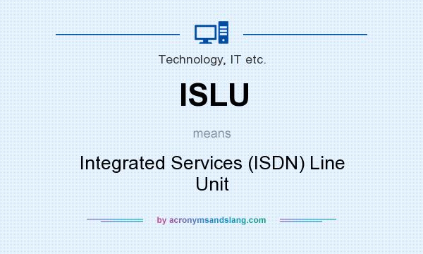 What does ISLU mean? It stands for Integrated Services (ISDN) Line Unit