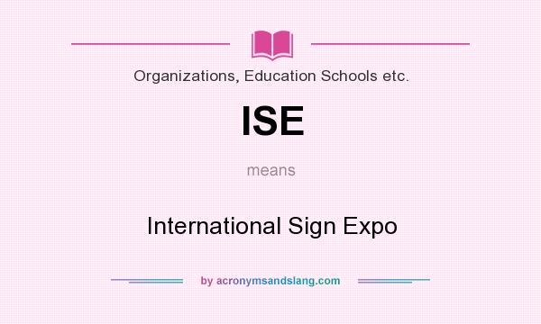 What does ISE mean? It stands for International Sign Expo