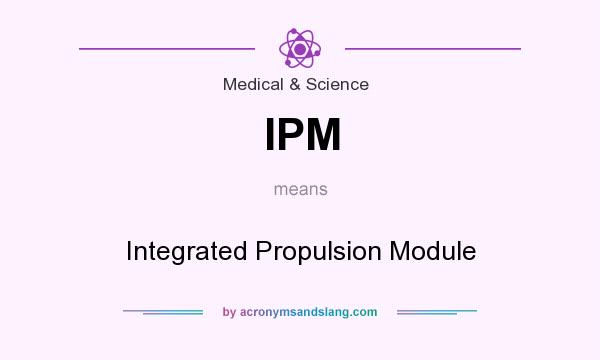 What does IPM mean? It stands for Integrated Propulsion Module