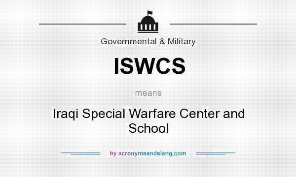 What does ISWCS mean? It stands for Iraqi Special Warfare Center and School