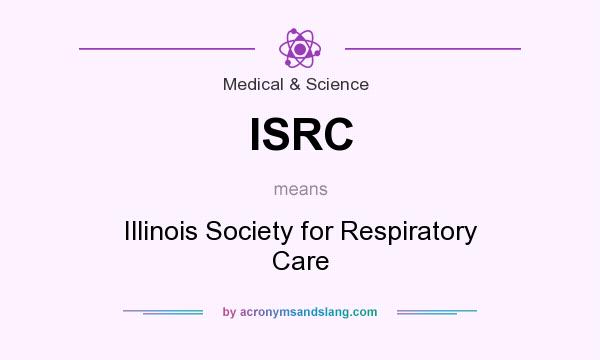 What does ISRC mean? It stands for Illinois Society for Respiratory Care