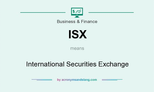 What does ISX mean? It stands for International Securities Exchange