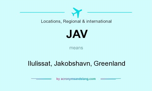 What does JAV mean? It stands for Ilulissat, Jakobshavn, Greenland