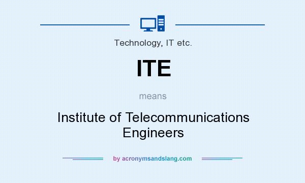 What does ITE mean? It stands for Institute of Telecommunications Engineers