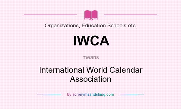 What does IWCA mean? It stands for International World Calendar Association