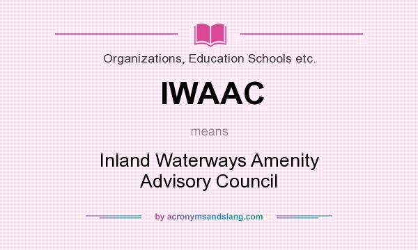 What does IWAAC mean? It stands for Inland Waterways Amenity Advisory Council