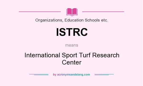 What does ISTRC mean? It stands for International Sport Turf Research Center