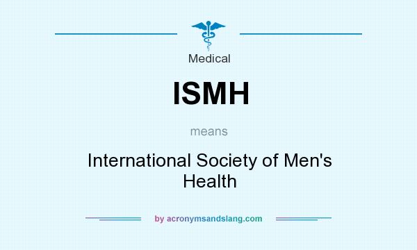 What does ISMH mean? It stands for International Society of Men`s Health