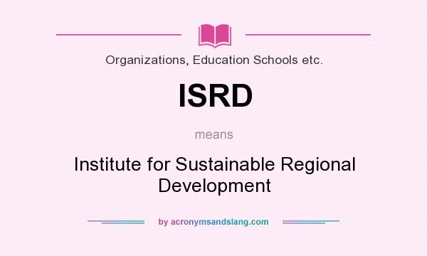 What does ISRD mean? It stands for Institute for Sustainable Regional Development