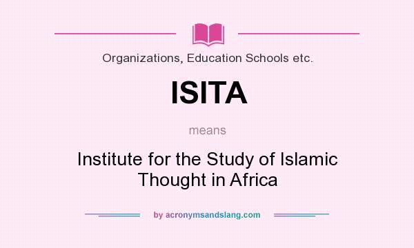 What does ISITA mean? It stands for Institute for the Study of Islamic Thought in Africa