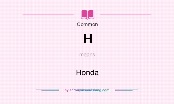 What does H mean? It stands for Honda
