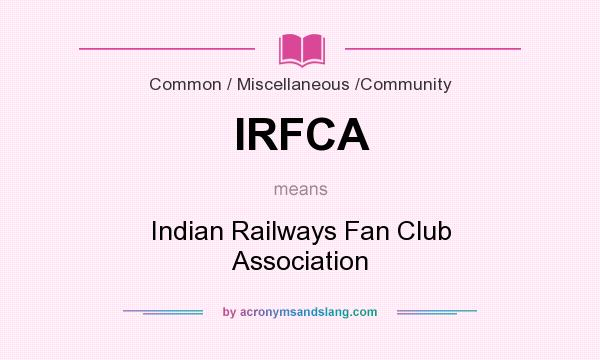 What does IRFCA mean? It stands for Indian Railways Fan Club Association