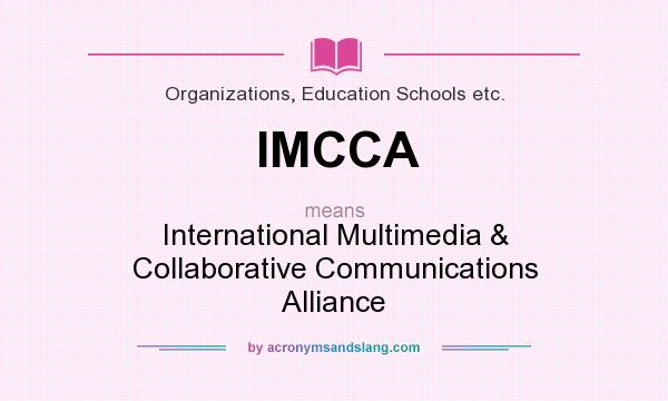 What does IMCCA mean? It stands for International Multimedia & Collaborative Communications Alliance
