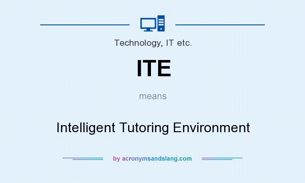 What does ITE mean? It stands for Intelligent Tutoring Environment