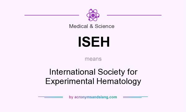 What does ISEH mean? It stands for International Society for Experimental Hematology