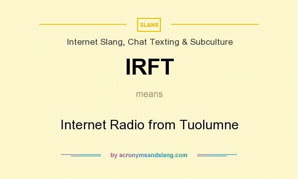 What does IRFT mean? It stands for Internet Radio from Tuolumne