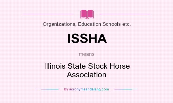 What does ISSHA mean? It stands for Illinois State Stock Horse Association