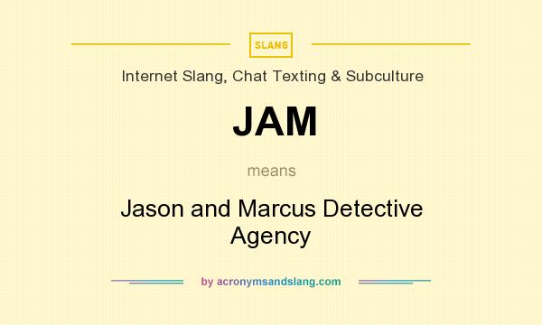 What does JAM mean? It stands for Jason and Marcus Detective Agency