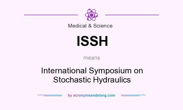 What does ISSH mean? It stands for International Symposium on Stochastic Hydraulics