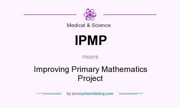 What does IPMP mean? It stands for Improving Primary Mathematics Project