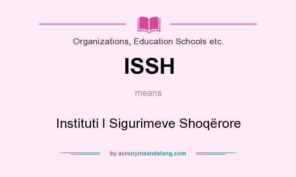 What does ISSH mean? It stands for Instituti I Sigurimeve Shoqërore