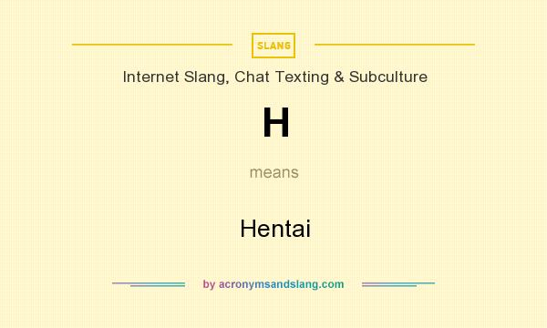 What does H mean? It stands for Hentai