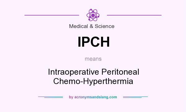 What does IPCH mean? It stands for Intraoperative Peritoneal Chemo-Hyperthermia